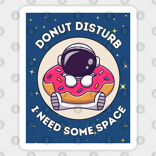 Donut disturb, I need some space - cute & funny astronaut quote for introverts Sticker by punderful_day